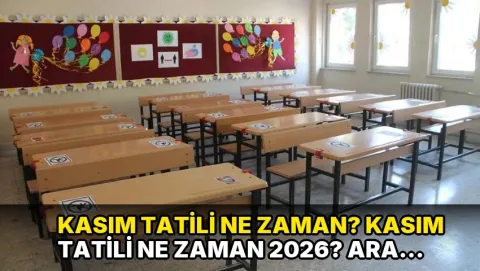 Kasım tatili ne zaman? Kasım tatili ne zaman 2026? Ara tatil ne zaman 2026?