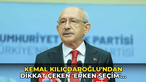 Kemal Kılıçdaroğlu'ndan dikkat çeken 'erken seçim' açıklaması!