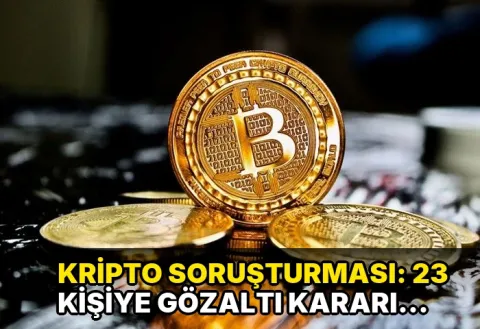 Kripto soruşturması: 23 kişiye gözaltı kararı 467 hesaba bloke konuldu