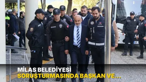 Milas Belediyesi soruşturmasında başkan ve oğlu dahil 18 kişi tutuklandı