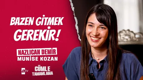 Nazlıcan Demir ile Yarım Kalan Cümleleri Tamamlıyoruz