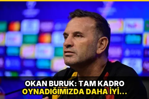 Okan Buruk: Tam kadro oynadığımızda daha iyi yerlere geleceğiz