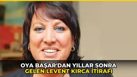 Oya Başar'dan yıllar sonra gelen Levent Kırca itirafı