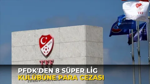 PFDK'den 8 Süper Lig kulübüne para cezası
