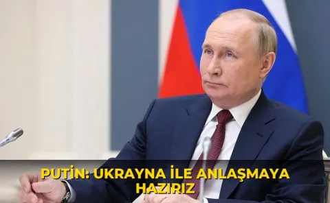 Putin: Ukrayna ile anlaşmaya hazırız