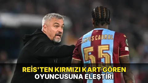 Reis'ten kırmızı kart gören oyuncusuna eleştiri