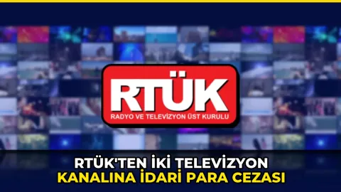 RTÜK'ten iki televizyon kanalına idari para cezası