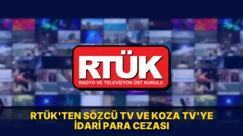 RTÜK'ten Sözcü TV ve Koza TV'ye idari para cezası