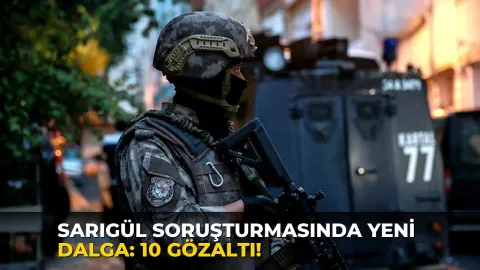 Sarıgül soruşturmasında yeni dalga: 10 gözaltı!