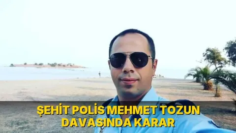 Şehit polis Mehmet Tozun davasında karar