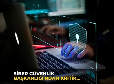 Siber Güvenlik Başkanlığı'ndan kritik güvenlik uyarısı