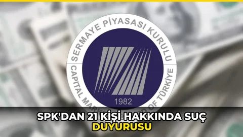 SPK'dan 21 kişi hakkında suç duyurusu