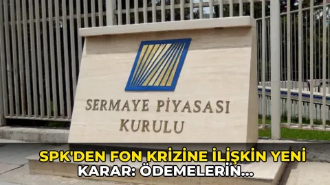 SPK'den fon krizine ilişkin yeni karar: Ödemelerin ayrıntıları belli oldu