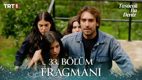 Taşacak Bu Deniz 33. Bölüm Fragmanı