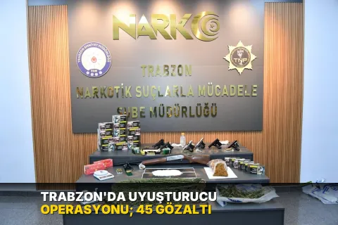 Trabzon'da uyuşturucu operasyonu; 45 gözaltı
