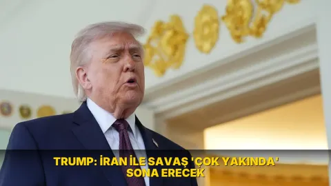 Trump: İran ile savaş 'çok yakında' sona erecek