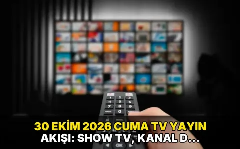 30 Ekim 2026 Cuma TV Yayın Akışı: Show TV, Kanal D, TV8, Star TV, Now TV, ATV, TRT 1, Kanal 7 bugün neler var?