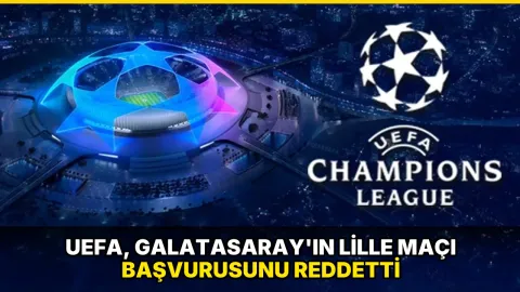 UEFA, Galatasaray'ın Lille maçı başvurusunu reddetti