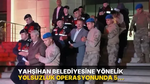 Yahşihan Belediyesine yönelik yolsuzluk operasyonunda 5 şüpheli tutuklandı